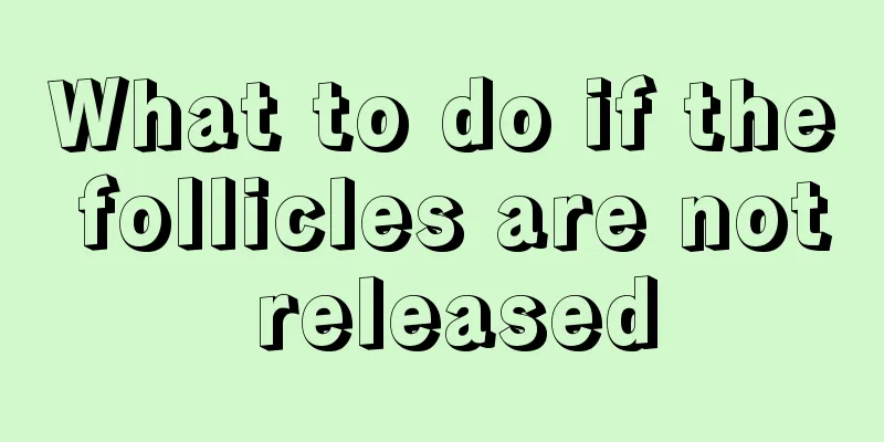 What to do if the follicles are not released