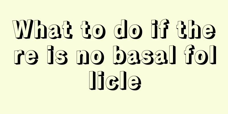 What to do if there is no basal follicle