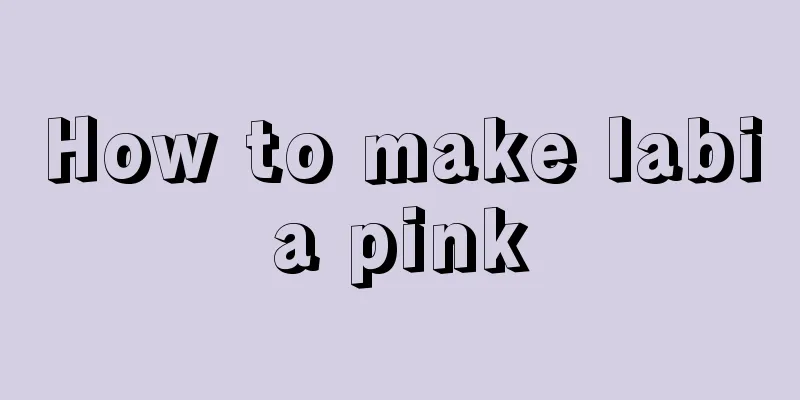 How to make labia pink