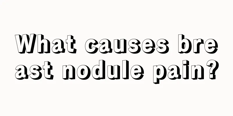 What causes breast nodule pain?