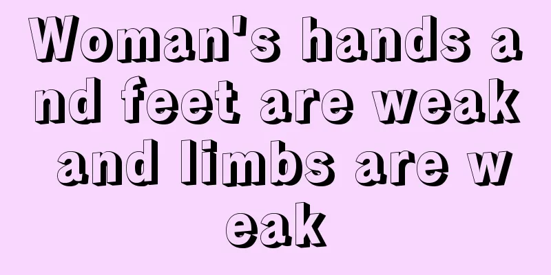 Woman's hands and feet are weak and limbs are weak