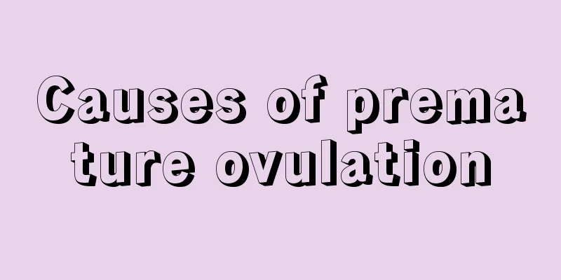 Causes of premature ovulation