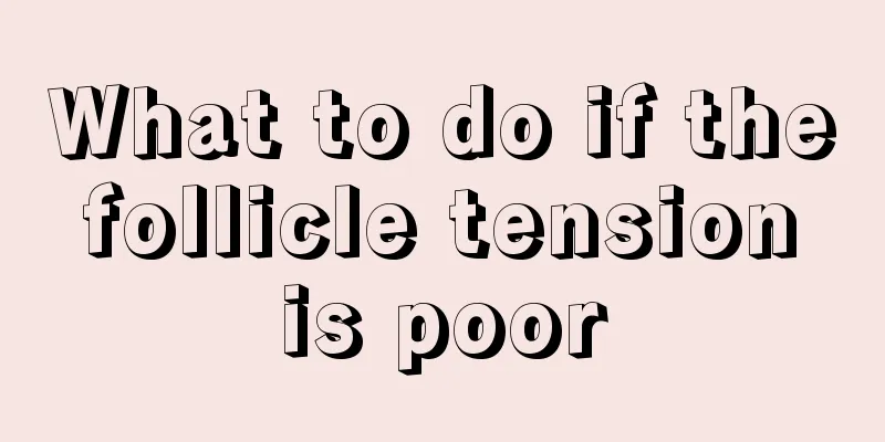 What to do if the follicle tension is poor