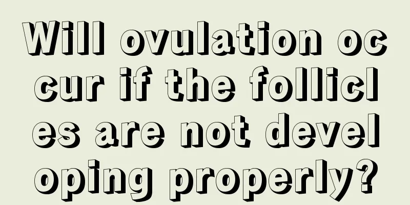 Will ovulation occur if the follicles are not developing properly?