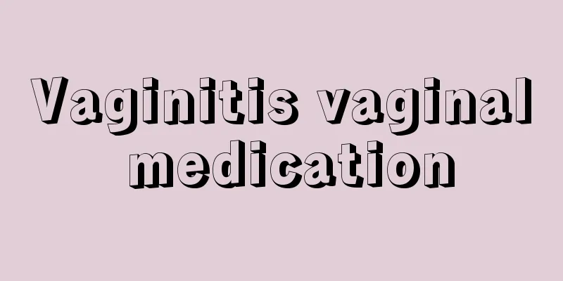 Vaginitis vaginal medication