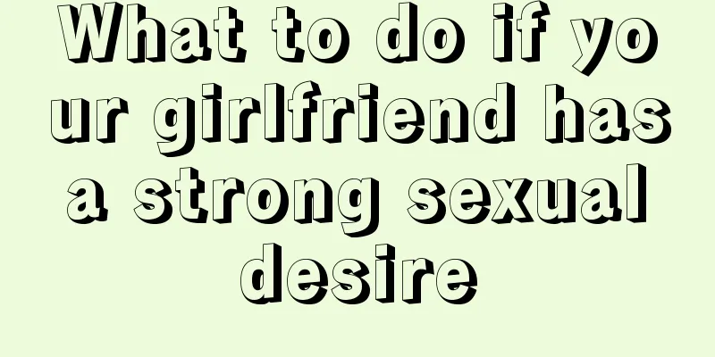 What to do if your girlfriend has a strong sexual desire