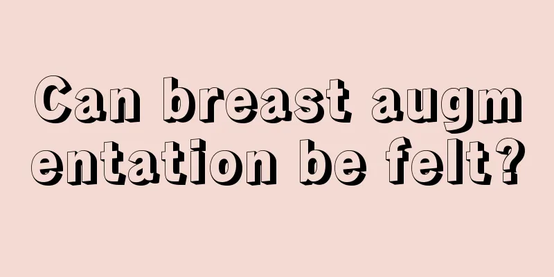 Can breast augmentation be felt?