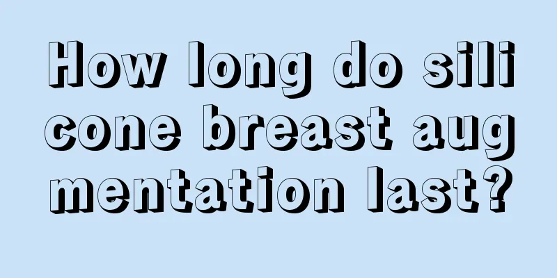 How long do silicone breast augmentation last?