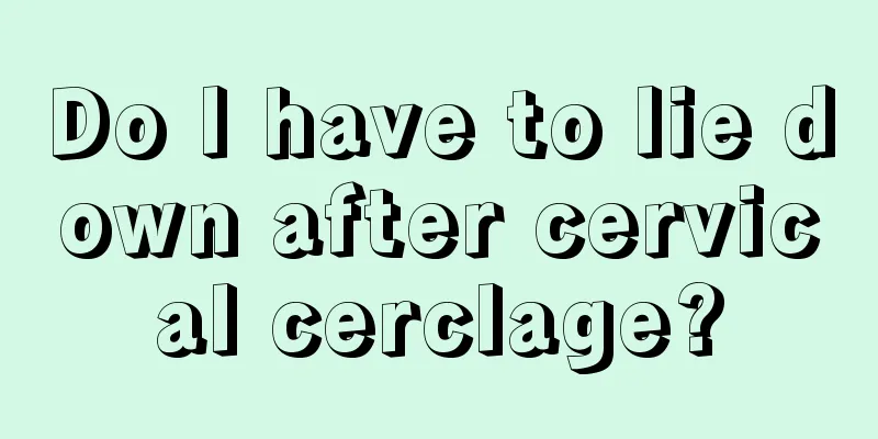 Do I have to lie down after cervical cerclage?