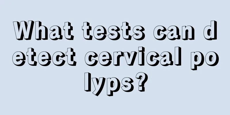 What tests can detect cervical polyps?