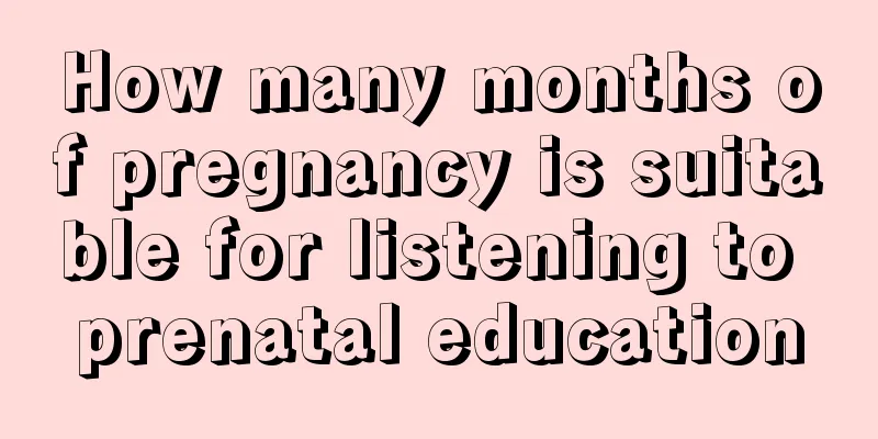 How many months of pregnancy is suitable for listening to prenatal education