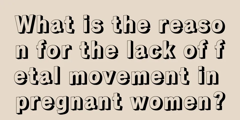 What is the reason for the lack of fetal movement in pregnant women?