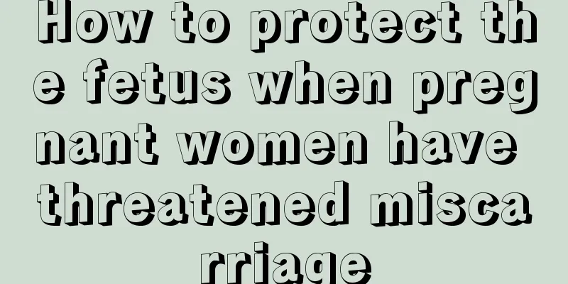 How to protect the fetus when pregnant women have threatened miscarriage