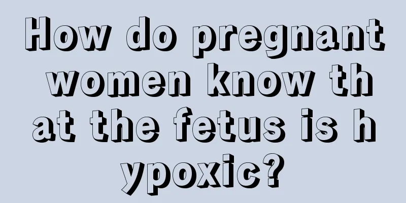 How do pregnant women know that the fetus is hypoxic?