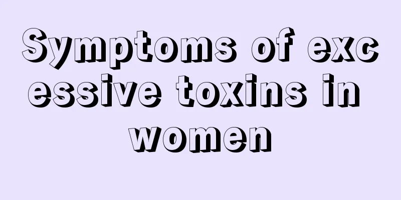 Symptoms of excessive toxins in women