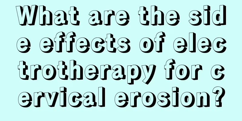 What are the side effects of electrotherapy for cervical erosion?