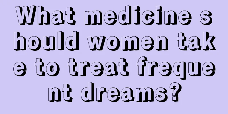 What medicine should women take to treat frequent dreams?