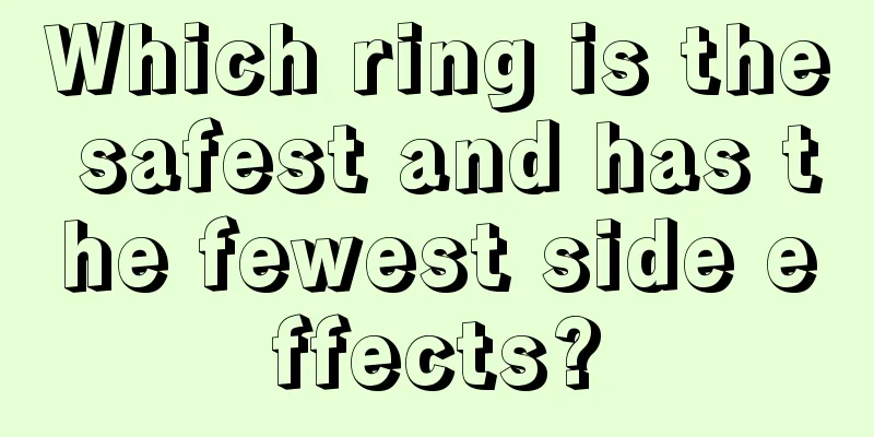 Which ring is the safest and has the fewest side effects?