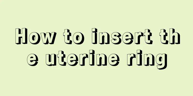 How to insert the uterine ring