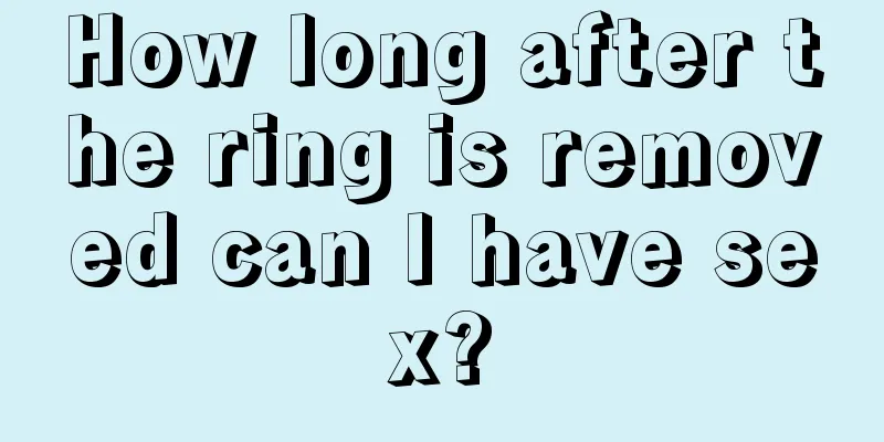 How long after the ring is removed can I have sex?