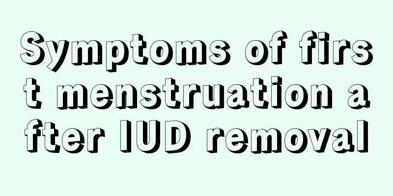 Symptoms of first menstruation after IUD removal