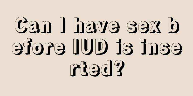 Can I have sex before IUD is inserted?