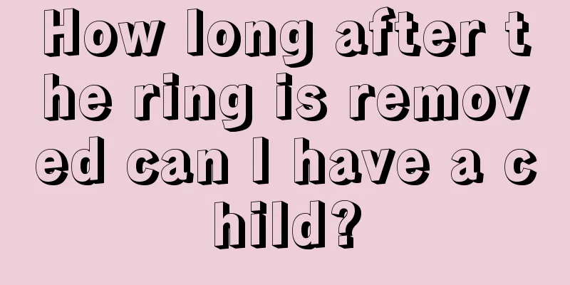 How long after the ring is removed can I have a child?