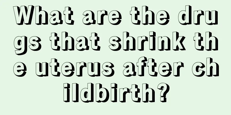 What are the drugs that shrink the uterus after childbirth?