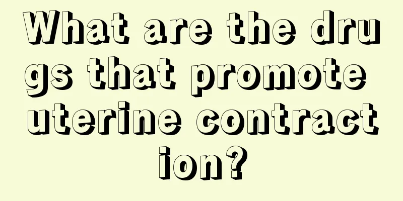 What are the drugs that promote uterine contraction?