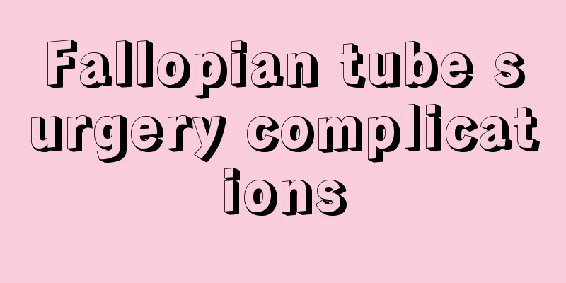 Fallopian tube surgery complications