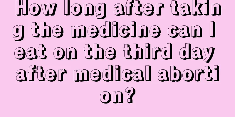 How long after taking the medicine can I eat on the third day after medical abortion?