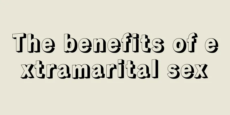 The benefits of extramarital sex