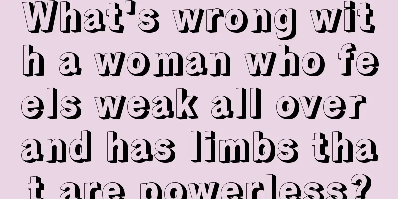 What's wrong with a woman who feels weak all over and has limbs that are powerless?