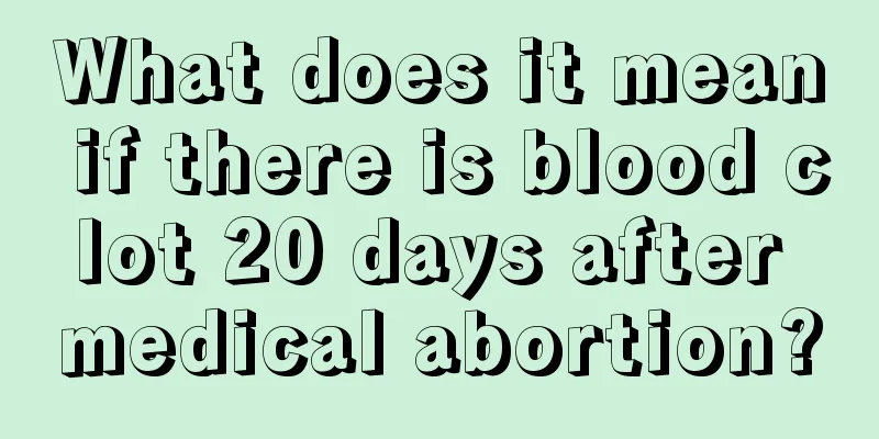 What does it mean if there is blood clot 20 days after medical abortion?