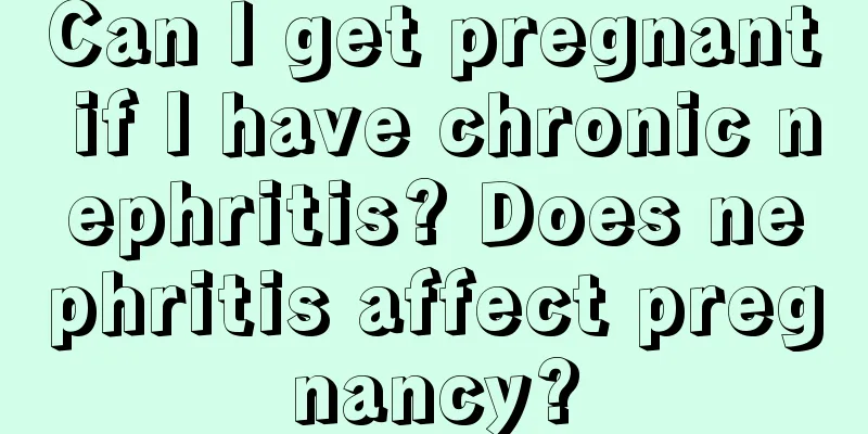 Can I get pregnant if I have chronic nephritis? Does nephritis affect pregnancy?