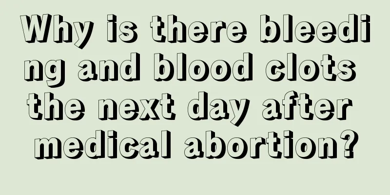 Why is there bleeding and blood clots the next day after medical abortion?