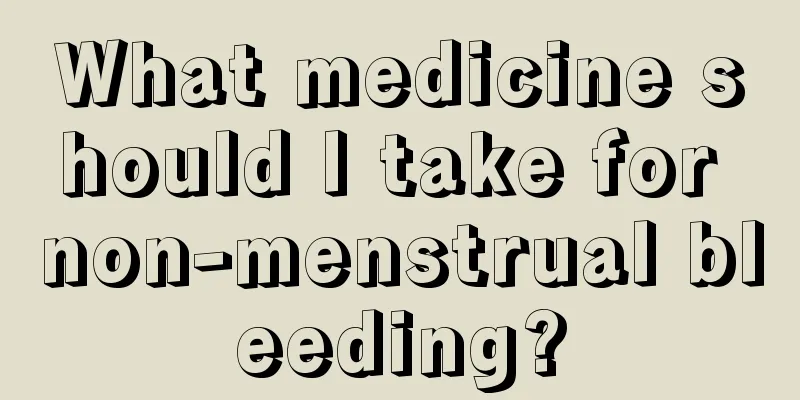 What medicine should I take for non-menstrual bleeding?