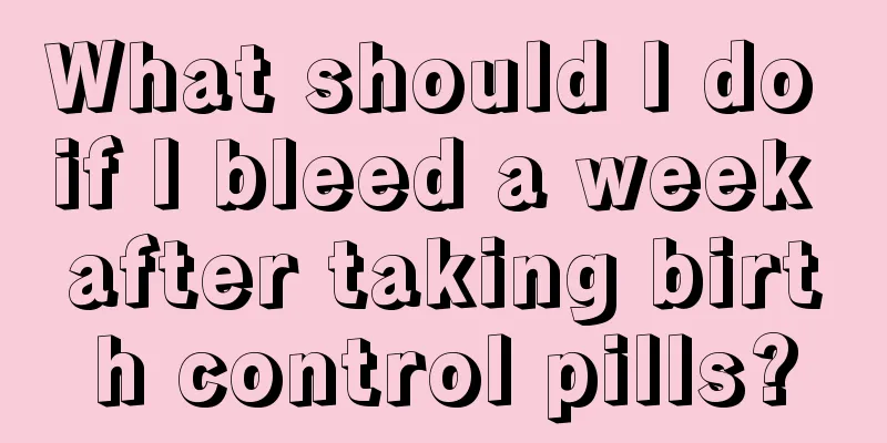 What should I do if I bleed a week after taking birth control pills?