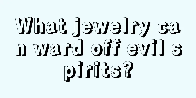 What jewelry can ward off evil spirits?