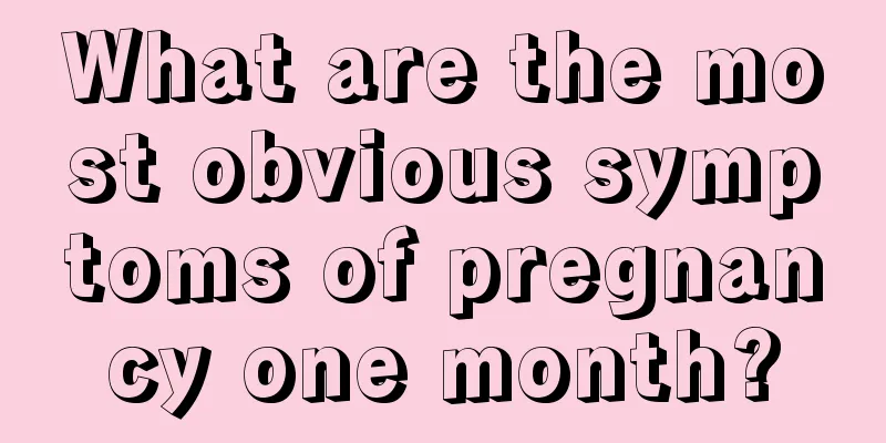 What are the most obvious symptoms of pregnancy one month?