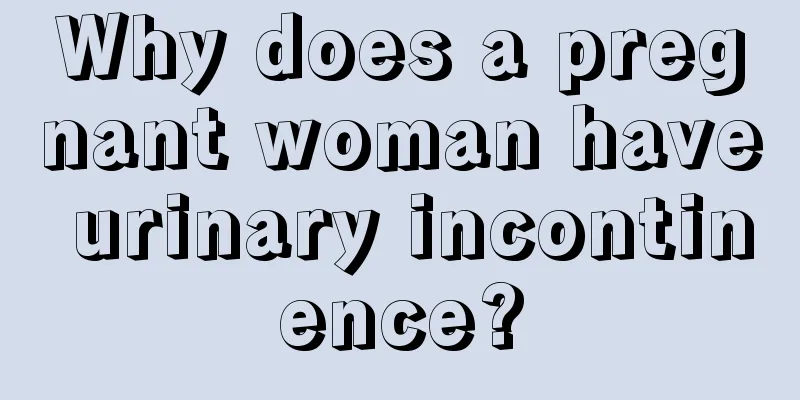 Why does a pregnant woman have urinary incontinence?