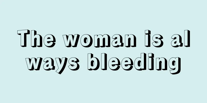 The woman is always bleeding