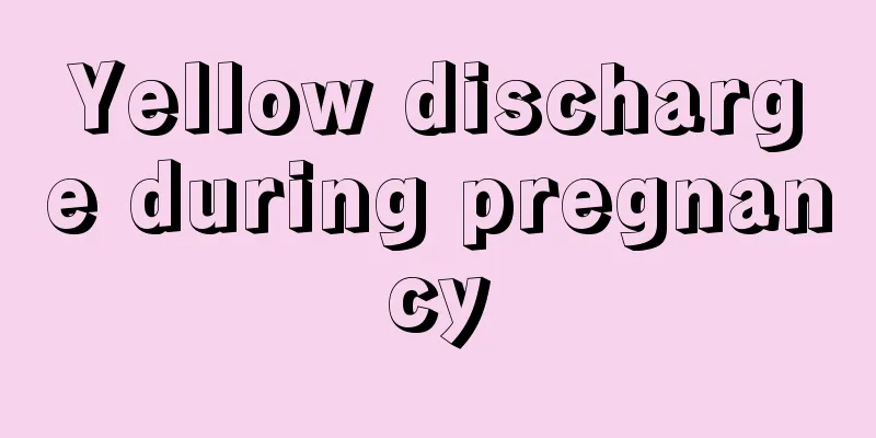 Yellow discharge during pregnancy