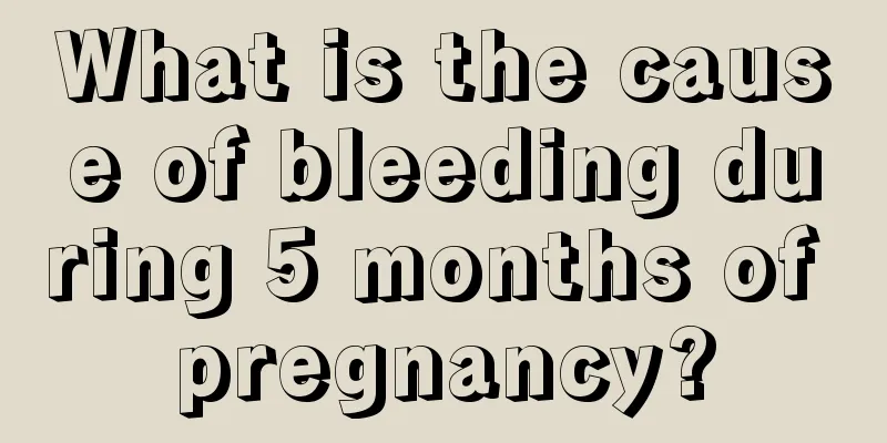 What is the cause of bleeding during 5 months of pregnancy?