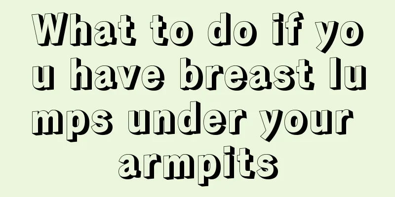 What to do if you have breast lumps under your armpits