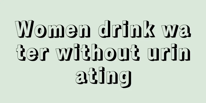 Women drink water without urinating