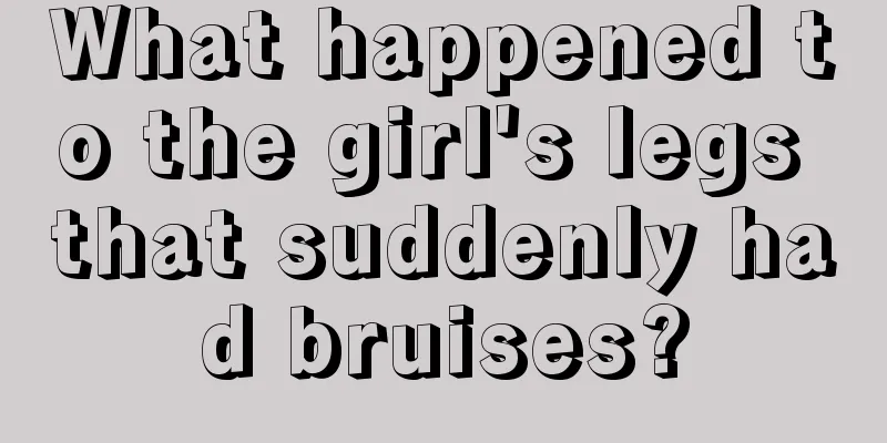 What happened to the girl's legs that suddenly had bruises?