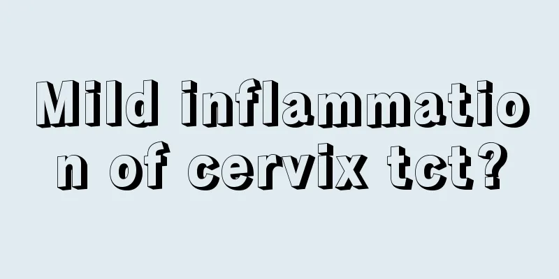 Mild inflammation of cervix tct?