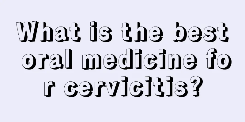 What is the best oral medicine for cervicitis?