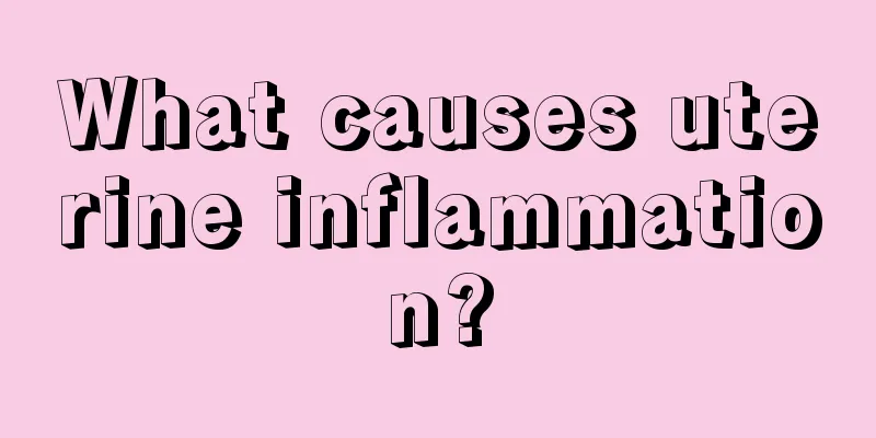 What causes uterine inflammation?